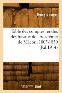 J.-a. George - Table des comptes rendus des travaux de l'Académie de Mâcon, 1805-1850.