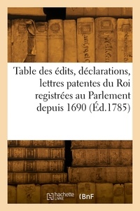 De bretagne Parlement - Table des édits, déclarations, lettres patentes du Roi registrées au Parlement depuis 1690.