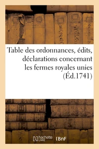 Table des ordonnances, édits, déclarations, arrêts du Conseil et de la Cour des aydes