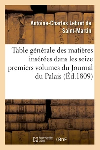 Table générale des matières insérées dans les seize premiers volumes du Journal du Palais