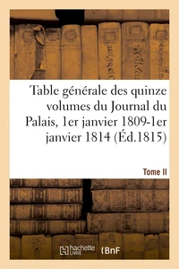 Table générale par ordre alphabétique des matières des quinze volumes du Journal du Palais