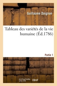Guillaume Daignan - Tableau des variétés de la vie humaine. Partie 1.