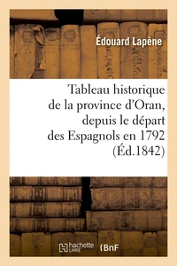 Tableau historique de la province d'Oran, depuis le départ des Espagnols en 1792 (Éd.1842)
