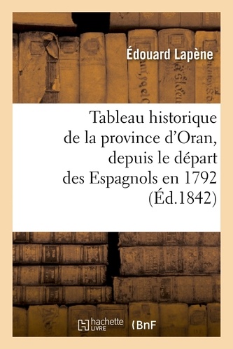 Tableau historique de la province d'Oran, depuis le départ des Espagnols en 1792 (Éd.1842)