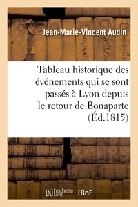 Jean-Marie-Vincent Audin - Tableau historique des événemens qui se sont passés à Lyon depuis le retour de Bonaparte.