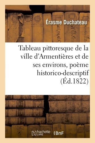 Érasme Duchateau - Tableau pittoresque de la ville d'Armentières et de ses environs, poème historico-descriptif.