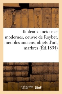 Arthur Bloche - Tableaux anciens et modernes, oeuvre de Roybet, meubles anciens, objets d'art, marbres - porcelaines, émaux, miniatures, étoffes.
