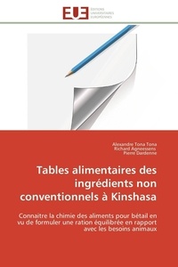 Tona alexandre Tona et Richard Agneessens - Tables alimentaires des ingrédients non conventionnels à Kinshasa - Connaitre la chimie des aliments pour bétail en vu de formuler une ration équilibrée en rapport avec.