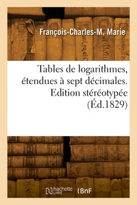 Maximilien Marie - Tables de logarithmes, étendues à sept décimales - Edition stéréotypée.