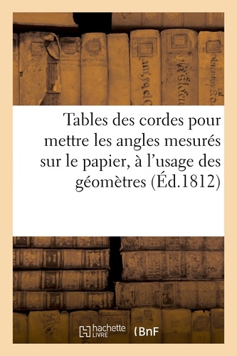  Hachette BNF - Tables des cordes pour mettre les angles mesurés sur le papier, à l'usage des géomètres.