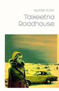 Valérie Klein - Talkeetna Roadhouse.