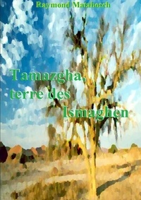 Raymond Matabosch - Tamazgha, terre des Ismaghen.
