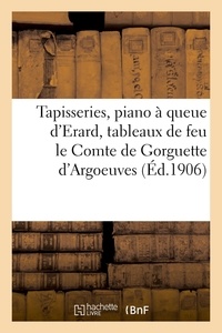  XXX - Tapisseries anciennes, piano à queue d'Erard, services vieux Tournay, belle console Louis XV - tableaux anciens de feu le Comte de Gorguette d'Argoeuves.