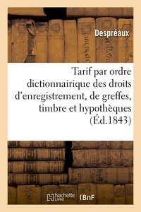  Despreaux - Tarif par ordre dictionnairique des droits d'enregistrement, de greffes, de timbre et d'hypothèques.