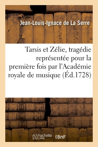 Tarsis et Zélie, tragédie représentée pour la première fois par l'Académie royale de musique