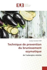 Jocelyn constant Yapi - Technique de prevention du brunissement ezymatique - de l'aubergine violette.