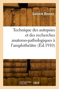 Technique des autopsies et des recherches anatomo-pathologiques à l'amphithéâtre