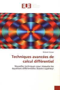 Mukesh Grover - Techniques avancées de calcul différentiel - Nouvelles techniques pour résoudre les équations différentielles d'ordre supérieur.