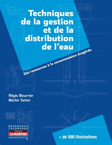 Régis Bourrier et Béchir Selmi - Techniques de la gestion et de la distribution de l'eau - Des ressources à la consommation écogérée.