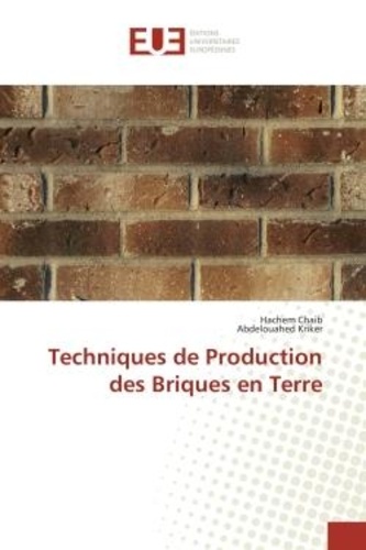 Hachem Chaib et Abdelouahed Kriker - Techniques de Production des Briques en Terre.