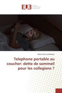 Marie Leindecker - Telephone portable au coucher: dette de sommeil pour les collegiens ?.