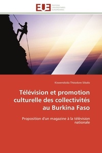 Kiswendsida théodore Sibalo - Télévision et promotion culturelle des collectivités au Burkina Faso - Proposition d'un magazine à la télévision nationale.