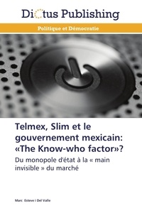  Valle-m - Telmex, slim et le gouvernement mexicain: «the know-who factor»?.