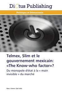 Telmex, slim et le gouvernement mexicain: «the know-who factor»?