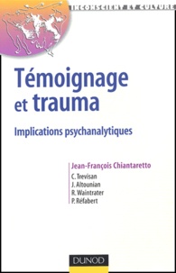 Jean-François Chiantaretto - Témoignage et trauma - Implications psychanalytiques.