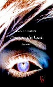 Isabelle Brottier - Témoin distant.