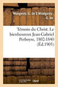 Mongesty g. De - Témoin du Christ. Le bienheureux Jean-Gabriel Perboyre, 1802-1840. Lettre à l'auteur de Mgr Reynaud.