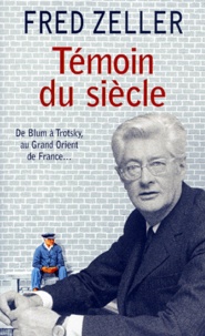 Fred Zeller - Témoin du siècle.