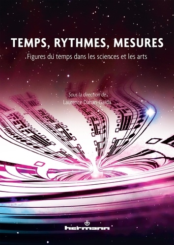 Laurence Dahan-Gaida - Temps, rythmes, mesures - Figures du temps dans les sciences et les arts.