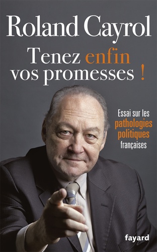 Tenez enfin vos promesses !. Essai sur las pathologies politiques françaises