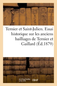 Ternier et Saint-Julien. Essai historique sur les anciens bailliages de Ternier et Gaillard