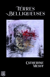 Catherine Messy - Terres belliqueuses.