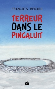 François Bédard - Terreur dans le Pingaluit.