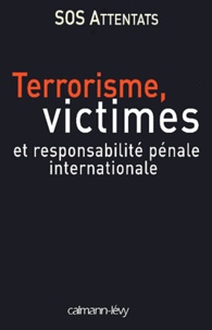  SOS attentats-SOS terrorisme - Terrorisme, victimes et responsabilité pénale internationale.