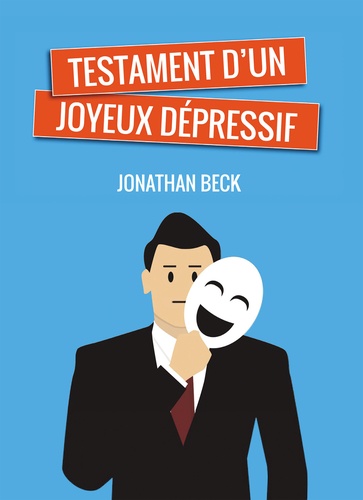 Jonathan Beck - Testament d'un joyeux dépressif.