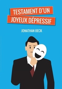 Jonathan Beck - Testament d'un joyeux dépressif.