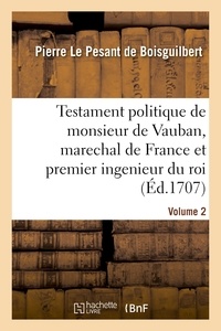  Hachette BNF - Testament politique de monsieur de Vauban, marechal de France et premier ingenieur du roi- Volume 2.