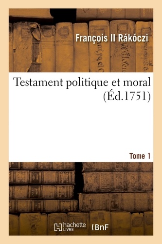 Ii rakoczi Francois - Testament politique et moral. Tome 1.