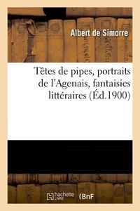 Albert Simorre (de) - Têtes de pipes, portraits de l'Agenais, fantaisies littéraires (Éd.1900).