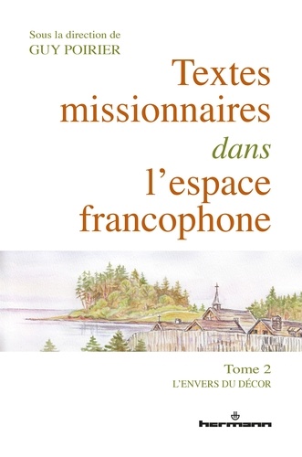 Textes missionnaires dans l'espace francophone. Tome 2, L'envers du décor