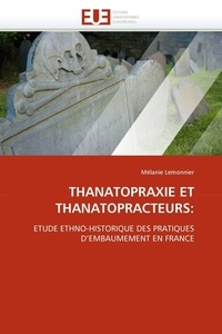 Mélanie Lemonnier - Thanatopraxie et thanatopracteurs - Etude ethno-historique des pratiques d'embaumement en France.