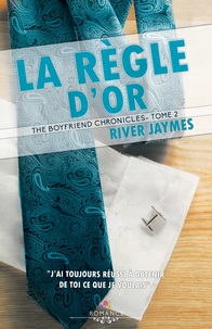 River Jaymes - The Boyfriend Chronicles Tome 2 : La règle d'or.