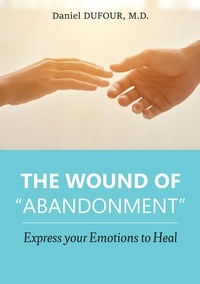 Daniel Dufour - The wound of "abandonment" - Express your Emotions to Heal.
