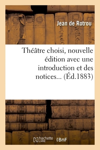 Théâtre choisi, nouvelle édition avec une introduction et des notices... (Éd.1883)
