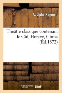  Anonyme - Théâtre classique contenant le Cid, Horace, Cinna (Éd.1872).