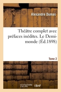 Alexandre Dumas - Théâtre complet avec préfaces inédites. T. 2 Le Demi-monde.